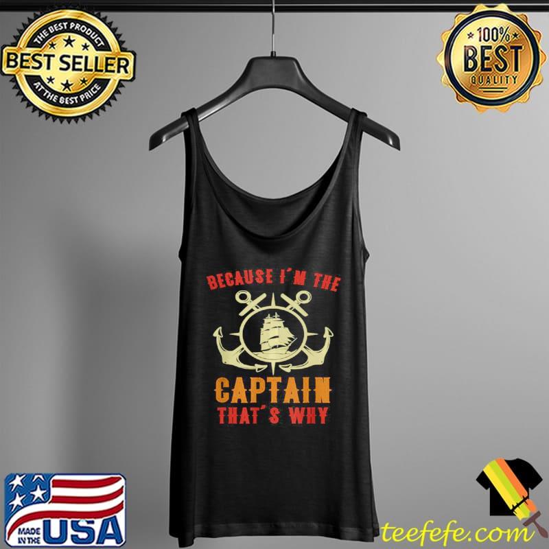 Nice Because I’m The Captain That’s Why T Shirt Tank Top Nice Because I’m The Captain That’s Why T Shirt Tank Top