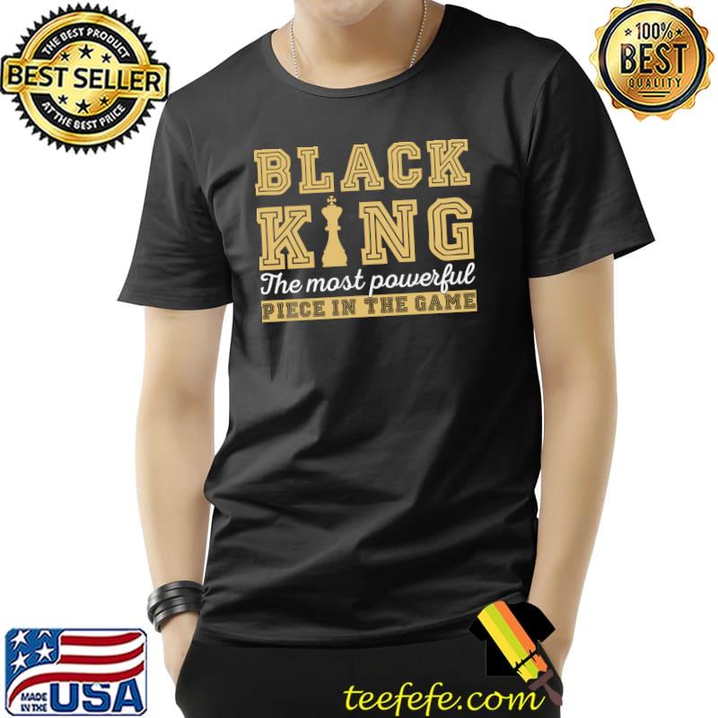Nice Chess Lovers Chess Gamers Black King The Most Powerful Piece T- Unisex Nice Chess Lovers Chess Gamers Black King The Most Powerful Piece T- Unisex