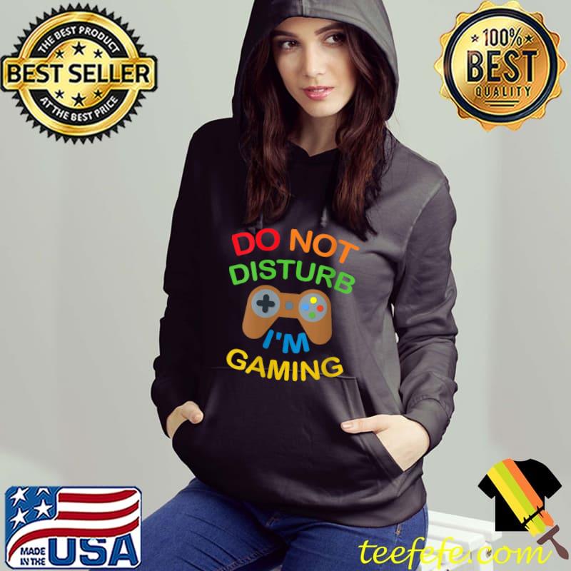 Top Do Not Disturb I'm Gaming Cool Video Games Funny Gamer T-Shirt -  Teefefe Premium ™ LLC