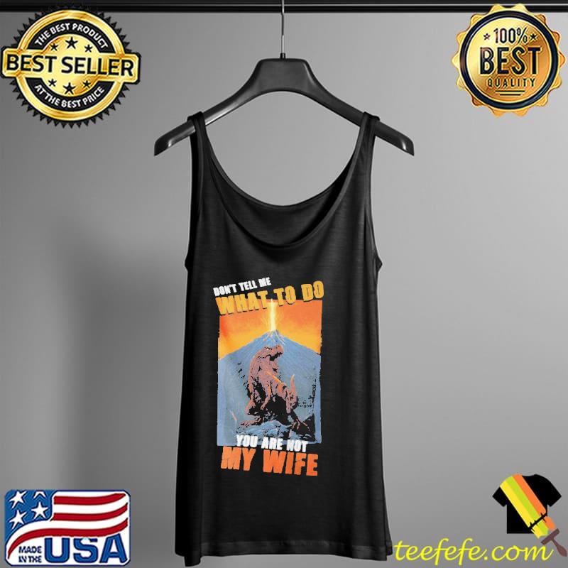 Nice Don't tell me what to do you are not my wife Tank Top Nice Don't tell me what to do you are not my wife Tank Top
