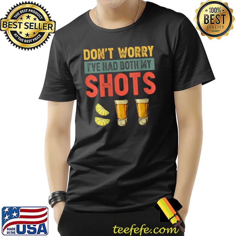 Nice Don't worry. I've had both my shots T-Shirt Unisex Nice Don't worry. I've had both my shots T-Shirt Unisex
