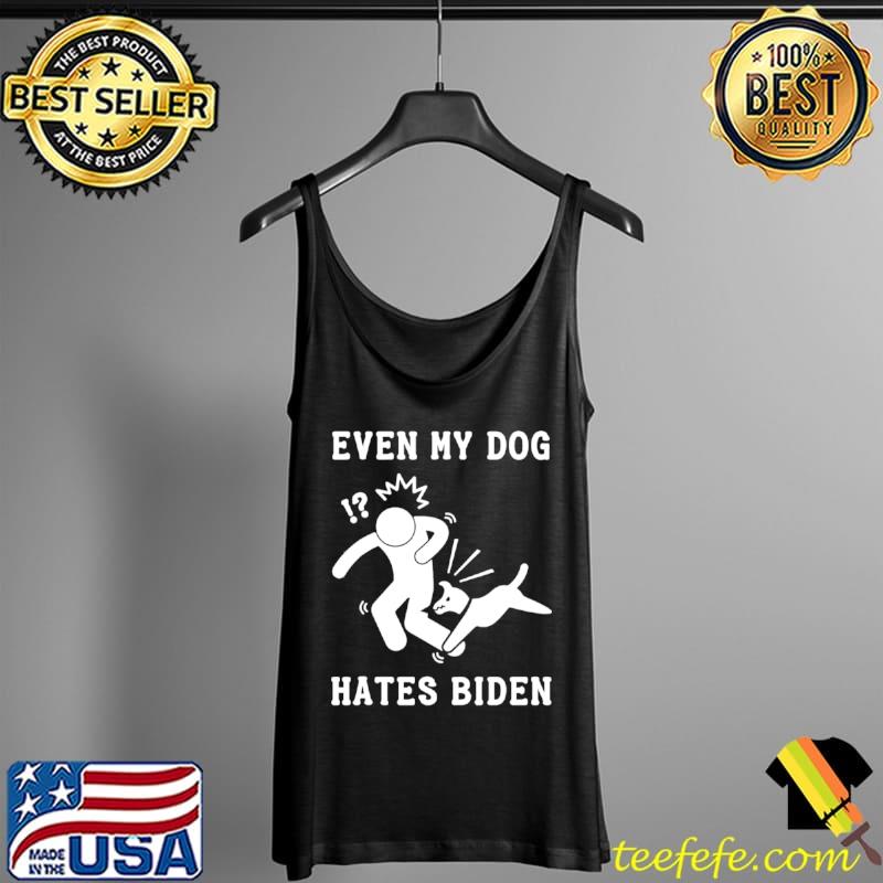 Nice Even My Dog Hates Biden Sarcastic Conservative T Shirt Tank Top Nice Even My Dog Hates Biden Sarcastic Conservative T Shirt Tank Top