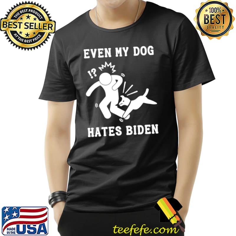 Nice Even My Dog Hates Biden Sarcastic Conservative T Shirt Unisex Nice Even My Dog Hates Biden Sarcastic Conservative T Shirt Unisex
