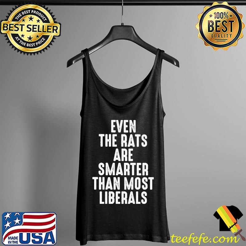 Nice Even the rats are smarter than most liberals Shirt Tank Top Nice Even the rats are smarter than most liberals Shirt Tank Top