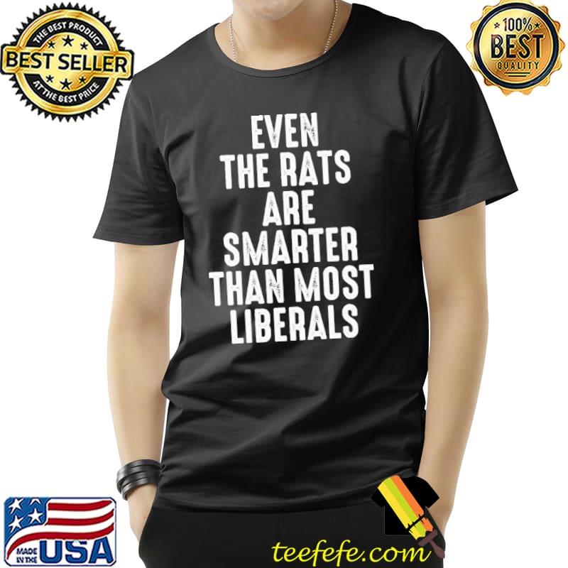 Nice Even the rats are smarter than most liberals Shirt Unisex Nice Even the rats are smarter than most liberals Shirt Unisex
