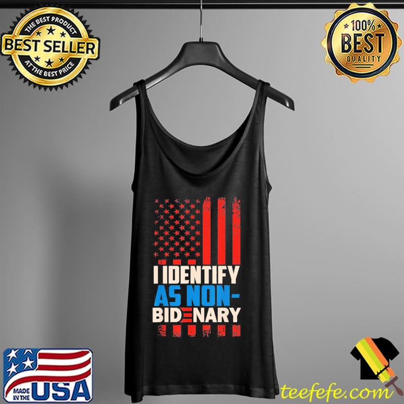 Nice I Identify As Non-Bidenary Anti Joe Biden T-Shirt Tank Top Nice I Identify As Non-Bidenary Anti Joe Biden T-Shirt Tank Top