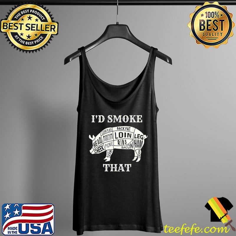 Nice I'd Smoke That funny pork pig smoking meat barbecue lover T-Shirt Tank Top Nice I'd Smoke That funny pork pig smoking meat barbecue lover T-Shirt Tank Top