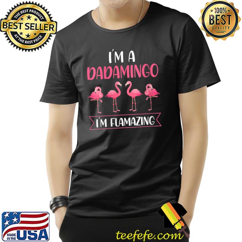 Nice I'm a Dadamingo I'm flamazing Flamingo T- Unisex Nice I'm a Dadamingo I'm flamazing Flamingo T- Unisex