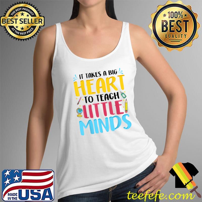 Nice It Takes A Big Heart To Teach Little Minds Teacher T-Shirt Tank Top Nice It Takes A Big Heart To Teach Little Minds Teacher T-Shirt Tank Top
