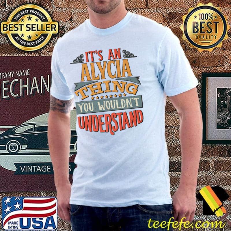 Nice It's an Alycia thing you wouldn't understand T-Shirt Unisex Nice It's an Alycia thing you wouldn't understand T-Shirt Unisex