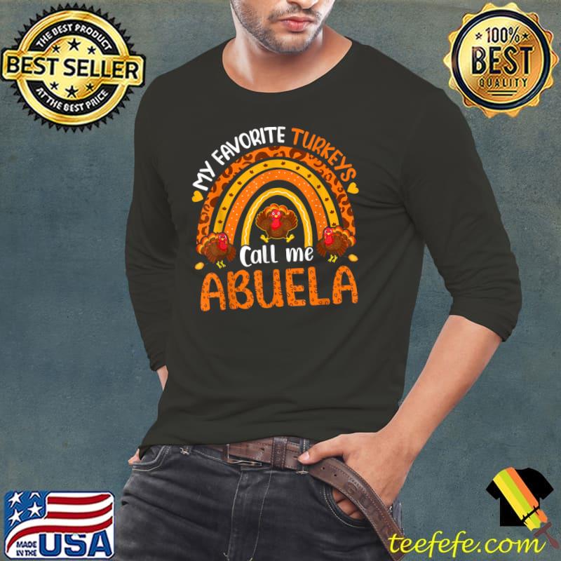 Nice My Favorite Turkeys Call Me Abuela Thanksgiving T-Shirt Long Sleeve Tee Nice My Favorite Turkeys Call Me Abuela Thanksgiving T-Shirt Long Sleeve Tee