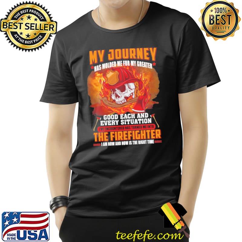 Nice My Journey Good Each And Every Situation The Firefighter Skull Shirt Unisex Nice My Journey Good Each And Every Situation The Firefighter Skull Shirt Unisex