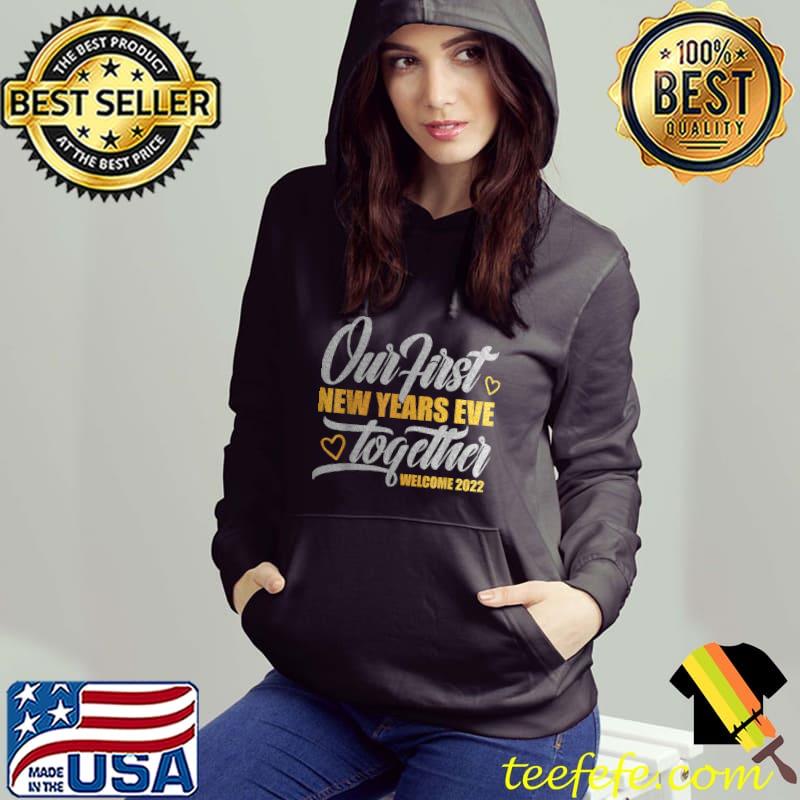 Nice Our First New Years Eve Together Welcome 2022 New Couples T-Shirt