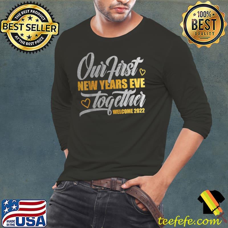 Nice Our First New Years Eve Together Welcome 2022 New Couples T-Shirt Long Sleeve Tee Nice Our First New Years Eve Together Welcome 2022 New Couples T-Shirt Long Sleeve Tee