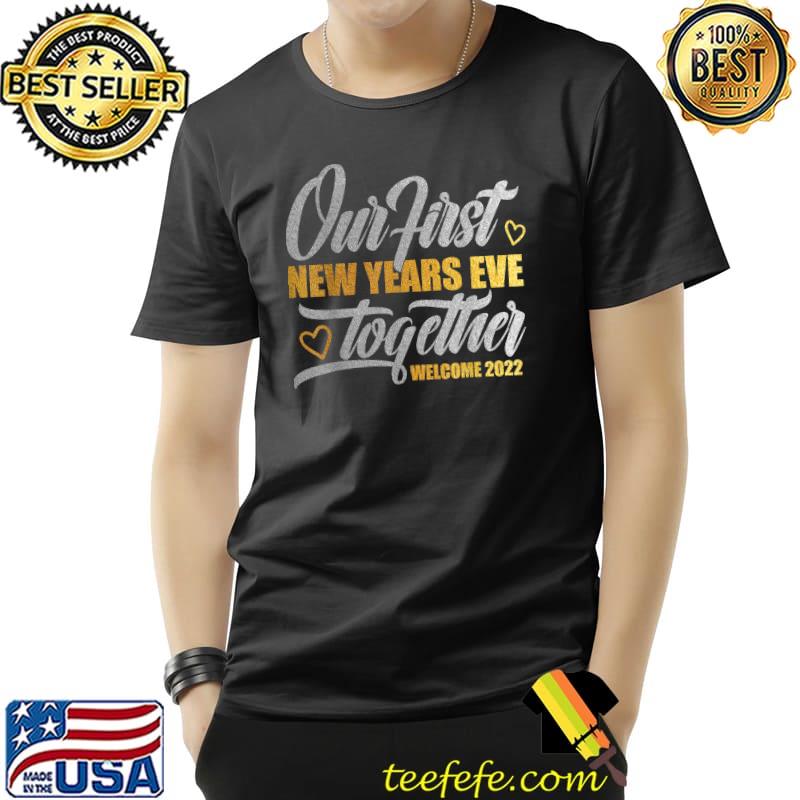 Nice Our First New Years Eve Together Welcome 2022 New Couples T-Shirt Unisex Nice Our First New Years Eve Together Welcome 2022 New Couples T-Shirt Unisex