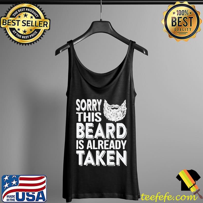 Nice Sorry This Beard Is Already Taken Shirt Tank Top Nice Sorry This Beard Is Already Taken Shirt Tank Top