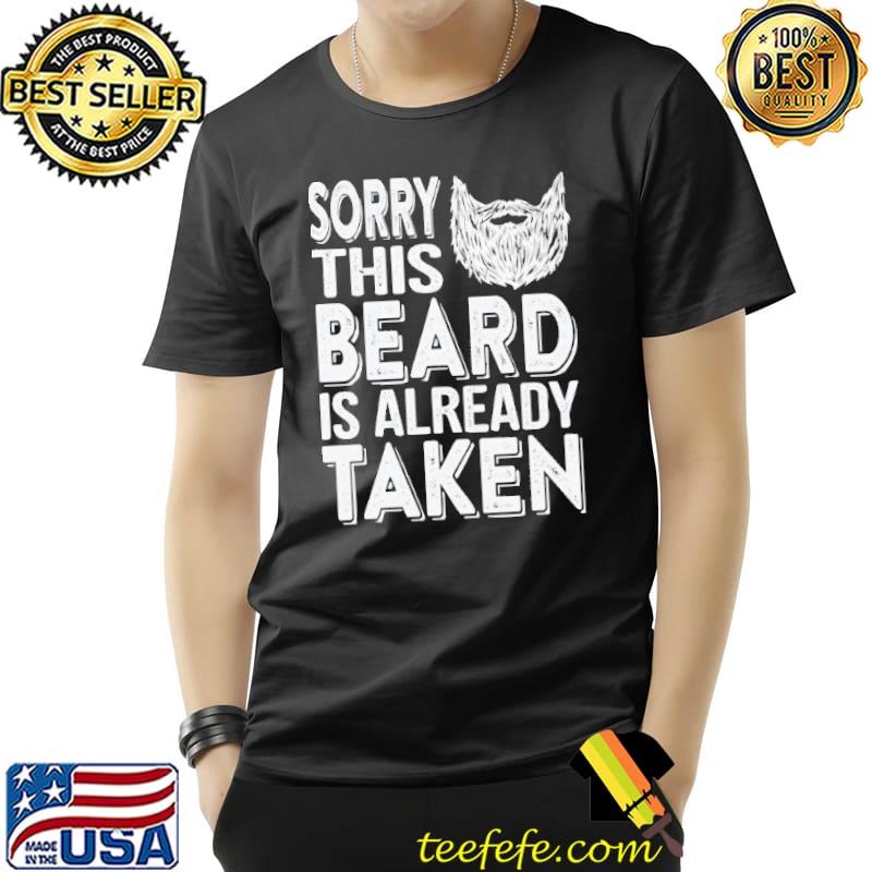 Nice Sorry This Beard Is Already Taken Shirt Unisex Nice Sorry This Beard Is Already Taken Shirt Unisex