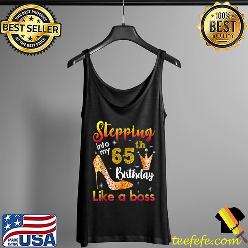 Nice Stepping Into My 65th Birthday Like A Boss Bday Gift Women T Shirt Tank Top Nice Stepping Into My 65th Birthday Like A Boss Bday Gift Women T Shirt Tank Top