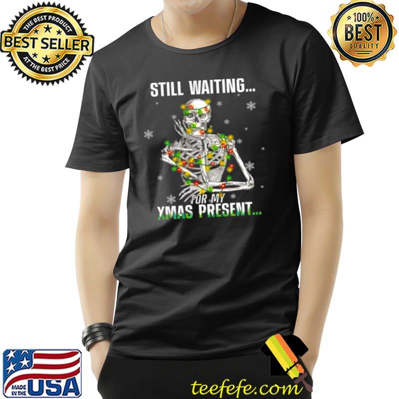 Nice Still waiting for my xmas present Unisex Nice Still waiting for my xmas present Unisex