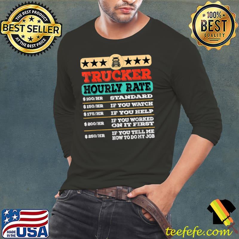 Nice Trucker Hourly Rate Joke Distressed Labor Union Rate T-Shirt Long Sleeve Tee Nice Trucker Hourly Rate Joke Distressed Labor Union Rate T-Shirt Long Sleeve Tee