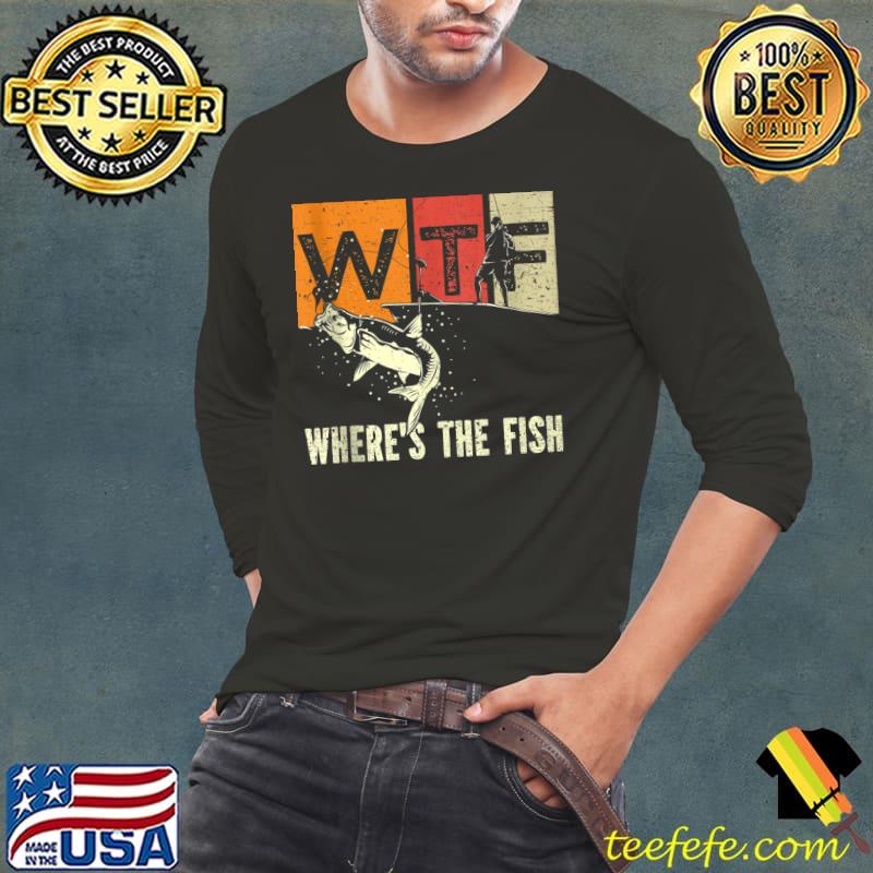 Nice WTF Where's The Fish - funny fisherman T- Long Sleeve Tee Nice WTF Where's The Fish - funny fisherman T- Long Sleeve Tee