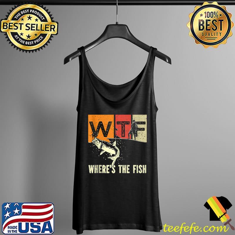 Nice WTF Where's The Fish - funny fisherman T- Tank Top Nice WTF Where's The Fish - funny fisherman T- Tank Top