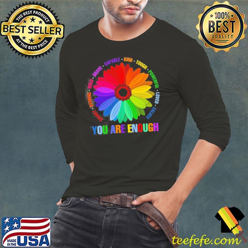 Nice You Are Enough Flower LGBT Shirt Long Sleeve Tee Nice You Are Enough Flower LGBT Shirt Long Sleeve Tee