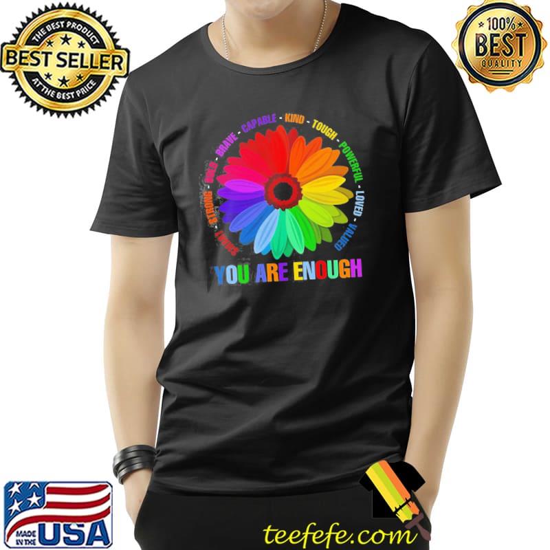 Nice You Are Enough Flower LGBT Shirt Unisex Nice You Are Enough Flower LGBT Shirt Unisex