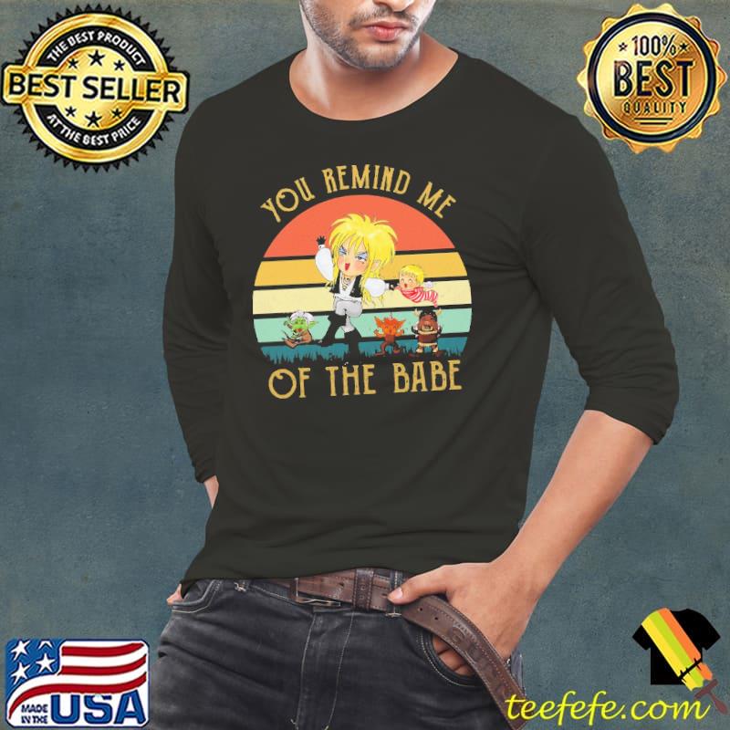 Nice You Remain Me Of The Babe Vintage Shirt Long Sleeve Tee Nice You Remain Me Of The Babe Vintage Shirt Long Sleeve Tee