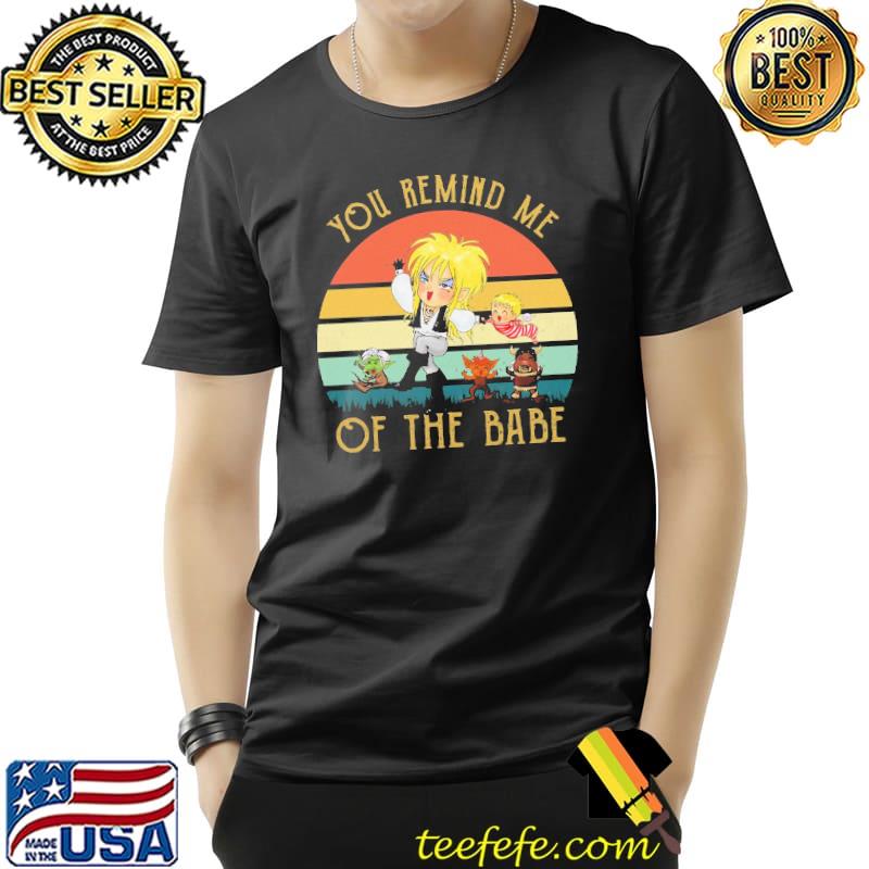 Nice You Remain Me Of The Babe Vintage Shirt Unisex Nice You Remain Me Of The Babe Vintage Shirt Unisex