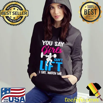 Nice You Say Girls Weightlifting Can’t Lift Shirt