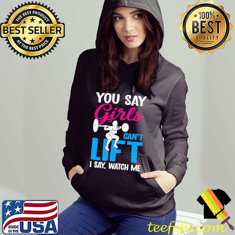 Nice You Say Girls Weightlifting Can’t Lift Shirt