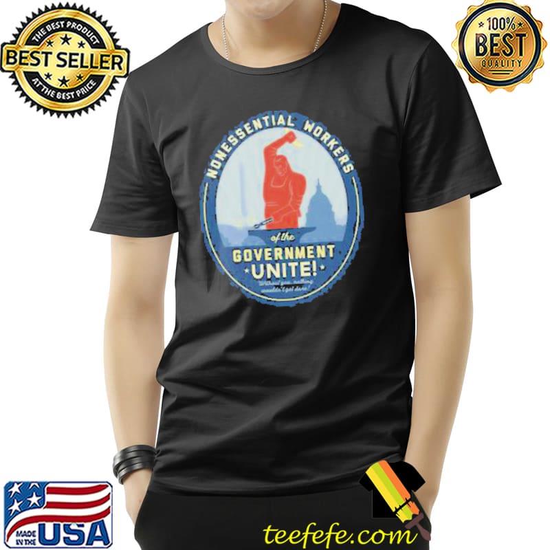 Nonessential Workers of the Government Unite! Government Shutdown Shirt Unisex Nonessential Workers of the Government Unite! Government Shutdown Shirt Unisex