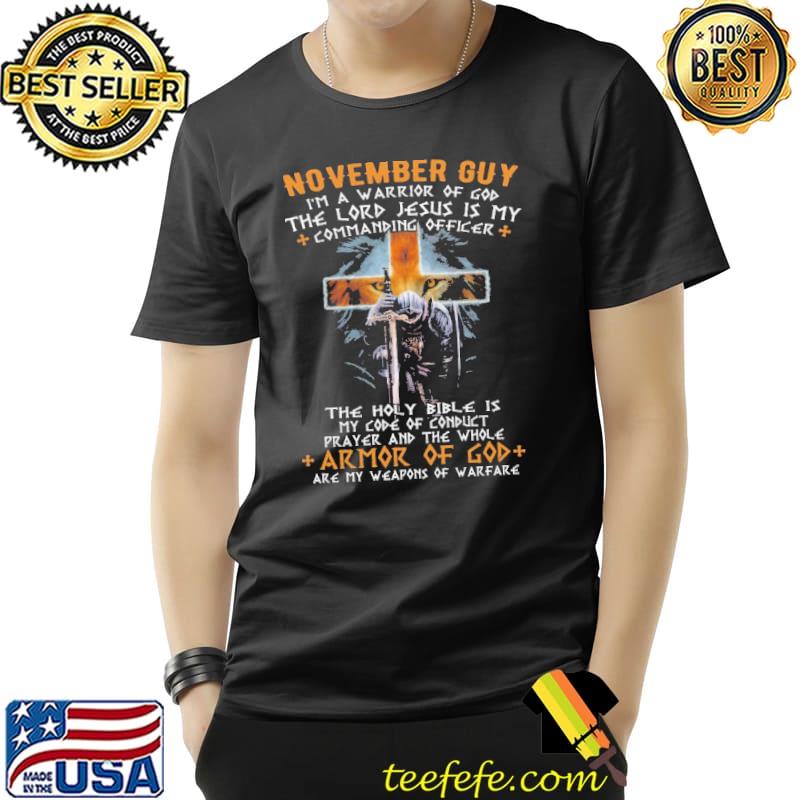 November guy I'm a Warrior Of God The Lord Jesus Is My Commanding Officer Shirt Unisex November guy I'm a Warrior Of God The Lord Jesus Is My Commanding Officer Shirt Unisex
