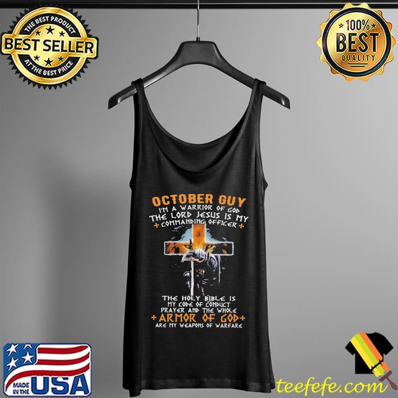 October guy I'm a Warrior Of God The Lord Jesus Is My Commanding Officer Shirt Tank Top October guy I'm a Warrior Of God The Lord Jesus Is My Commanding Officer Shirt Tank Top