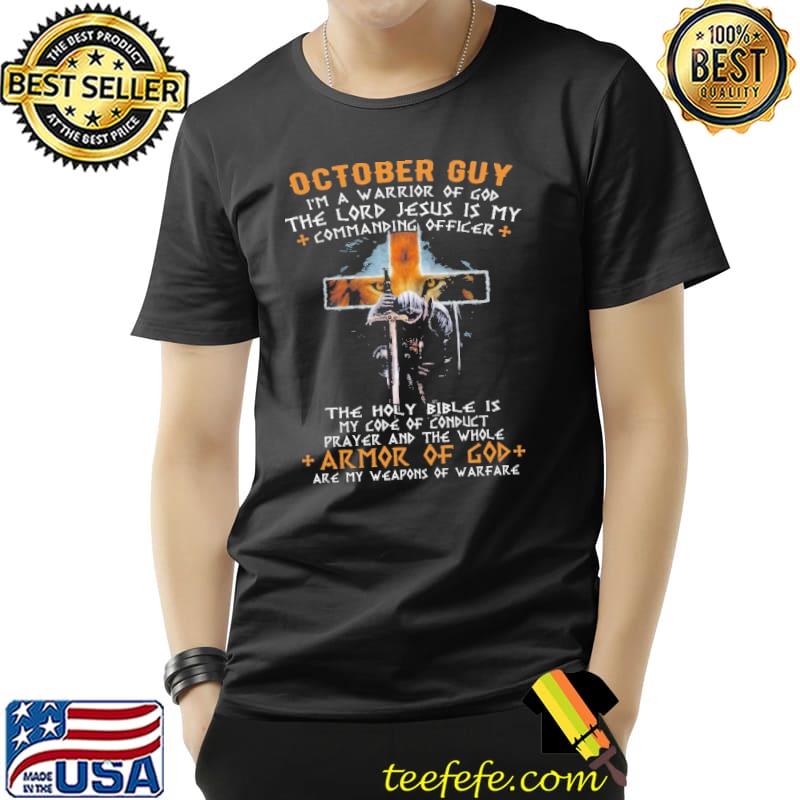 October guy I'm a Warrior Of God The Lord Jesus Is My Commanding Officer Shirt Unisex October guy I'm a Warrior Of God The Lord Jesus Is My Commanding Officer Shirt Unisex