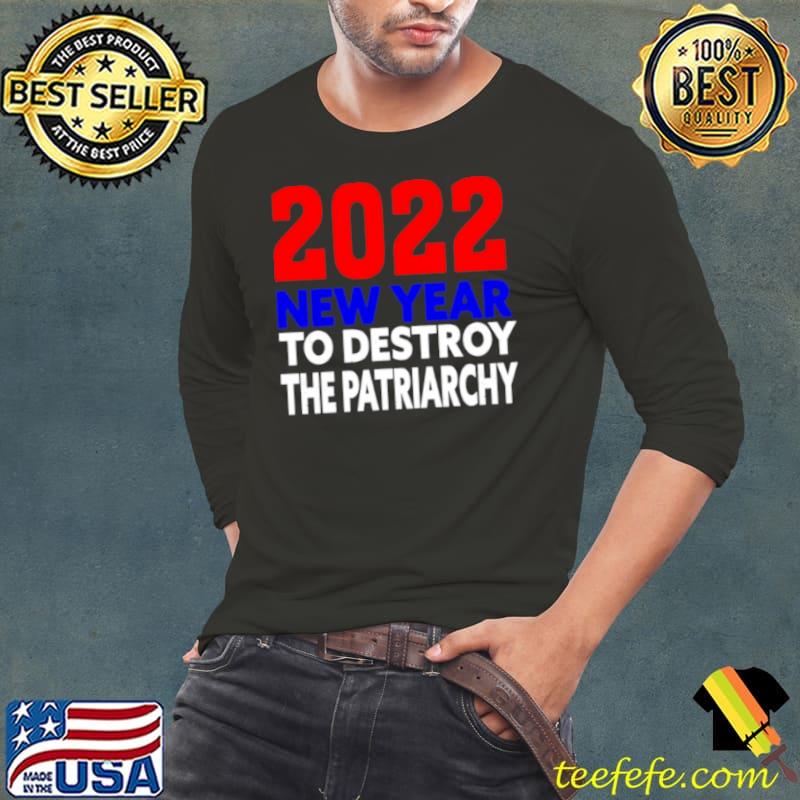 Official 2022 New year to destroy the patriarchy Long Sleeve Tee Official 2022 New year to destroy the patriarchy Long Sleeve Tee