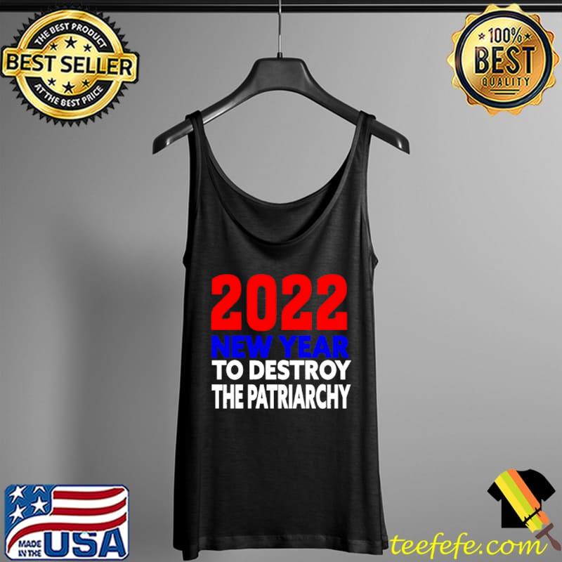 Official 2022 New year to destroy the patriarchy Tank Top Official 2022 New year to destroy the patriarchy Tank Top