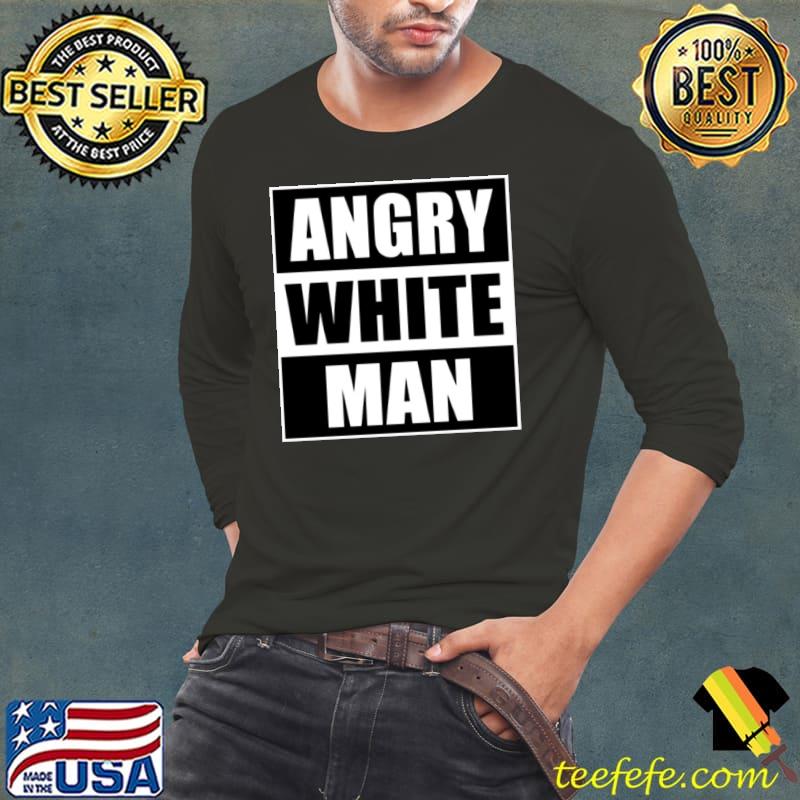 Official Angry white man conservative Shirt Long Sleeve Tee Official Angry white man conservative Shirt Long Sleeve Tee