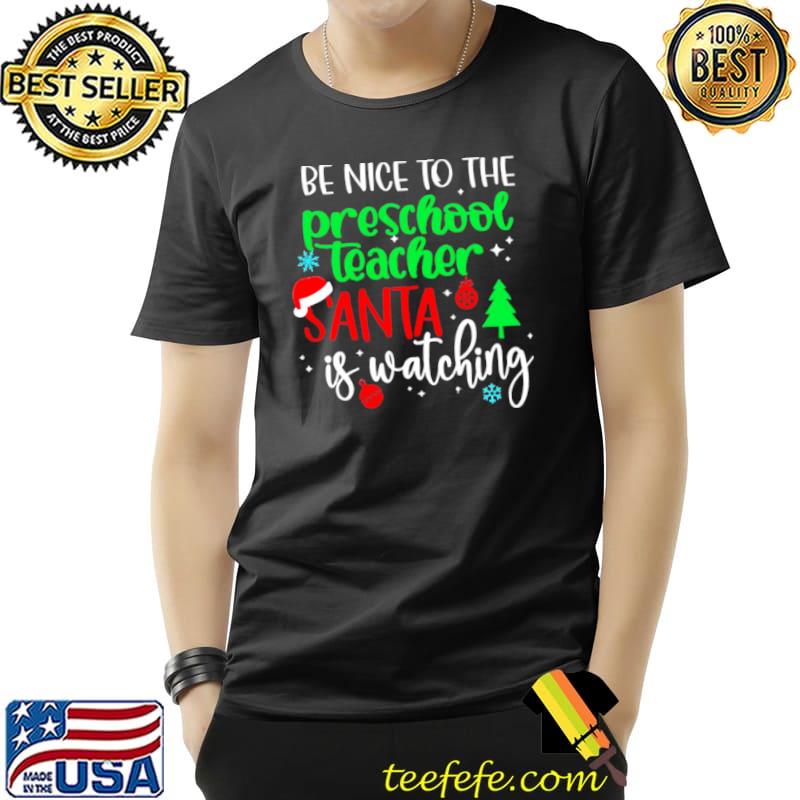 Official Be Nice To The Preschool Teacher Santa Is Watching Christmas Sweater Shirt Unisex Official Be Nice To The Preschool Teacher Santa Is Watching Christmas Sweater Shirt Unisex