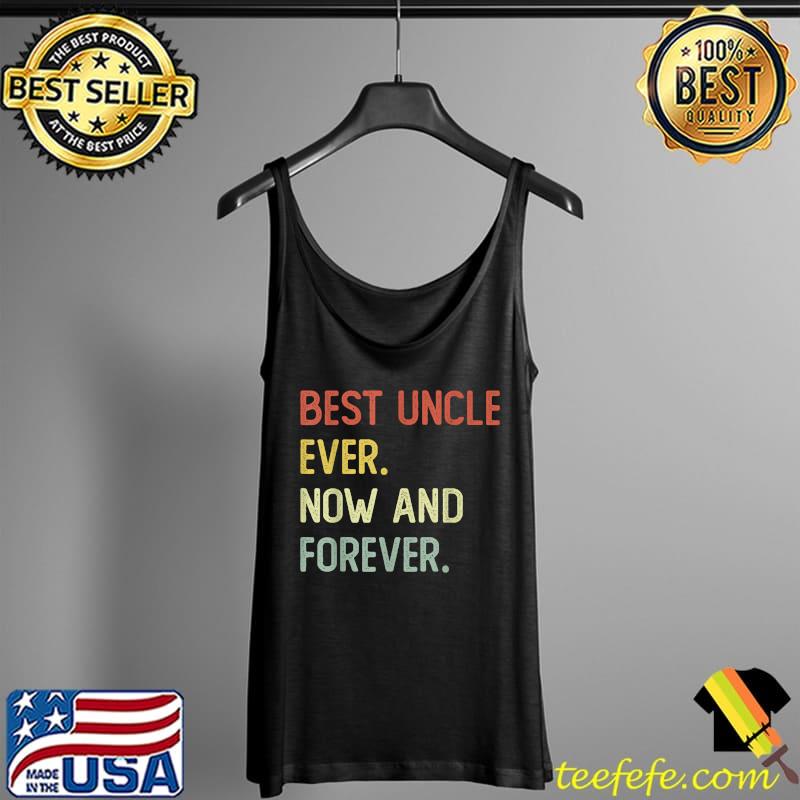 Official Best uncle ever now and forever T-Shirt Tank Top Official Best uncle ever now and forever T-Shirt Tank Top