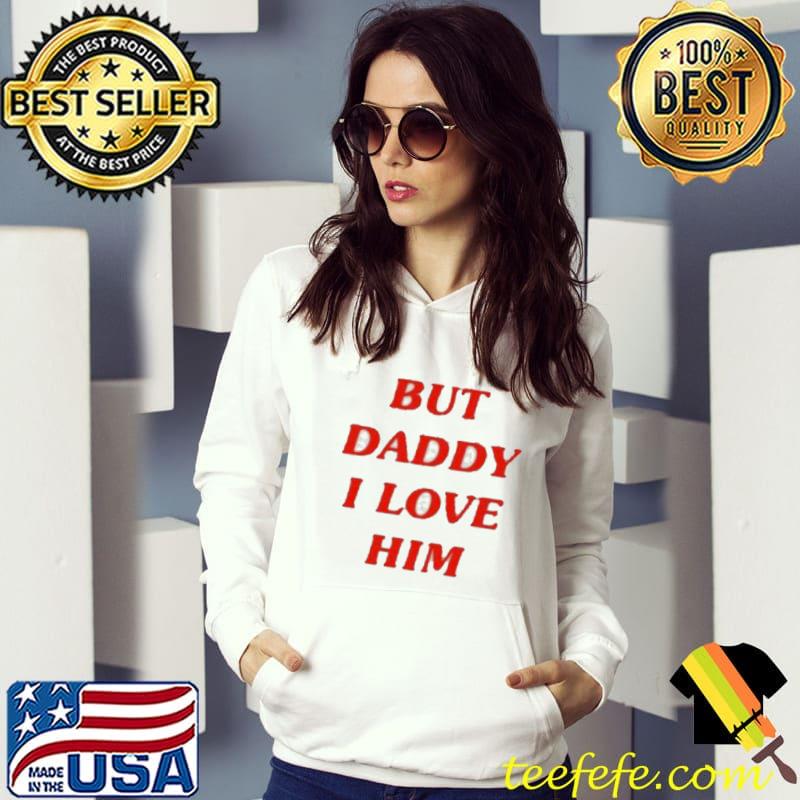 Official But Daddy I Love Him Shirt Official But Daddy I Love Him Shirt