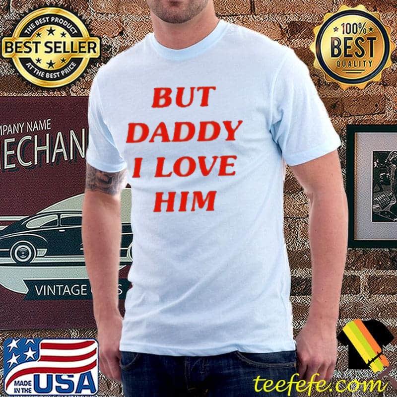 Official But Daddy I Love Him Shirt Unisex Official But Daddy I Love Him Shirt Unisex
