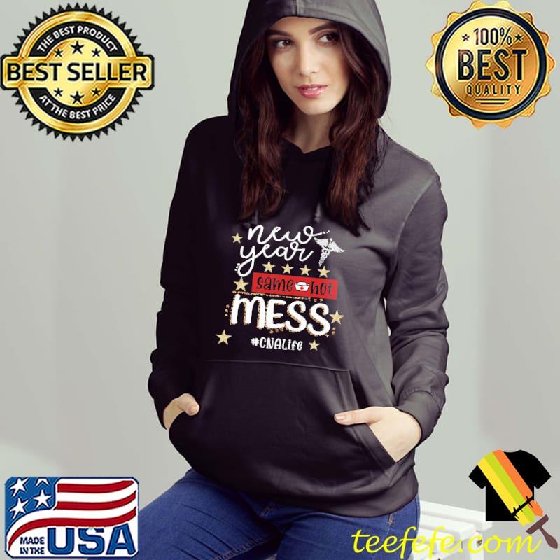 Official CNA New Years Same Hot Mess CNAlife Shirt Official CNA New Years Same Hot Mess CNAlife Shirt