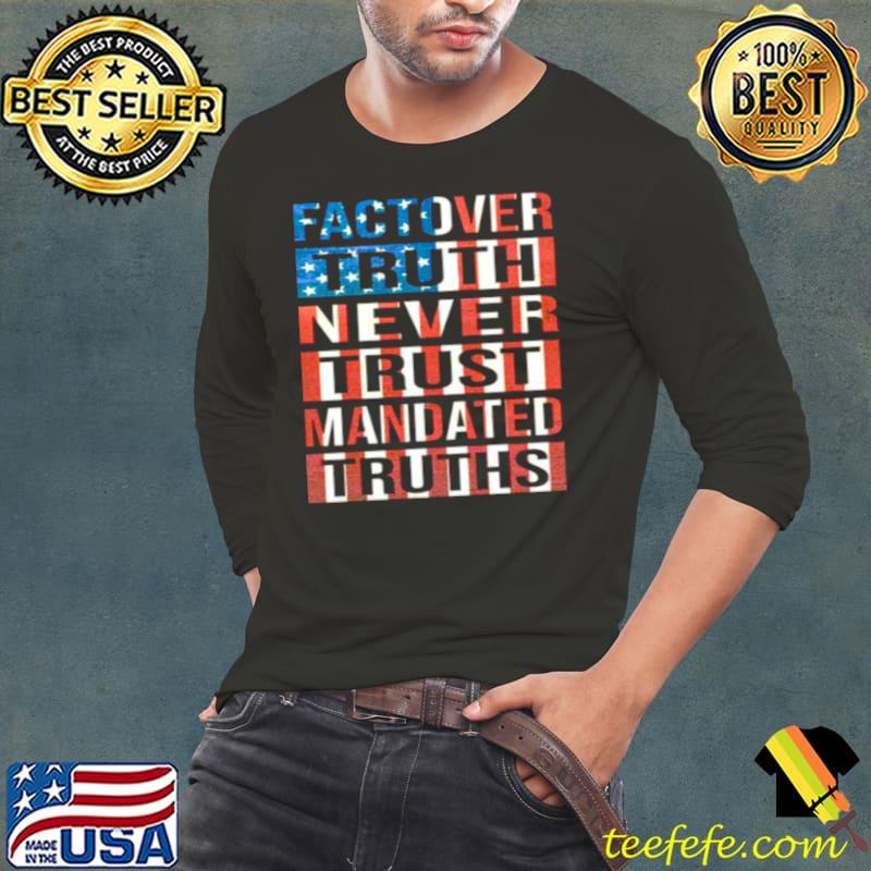 Official Fact over truth never trust manded truths American flag Long Sleeve Tee Official Fact over truth never trust manded truths American flag Long Sleeve Tee