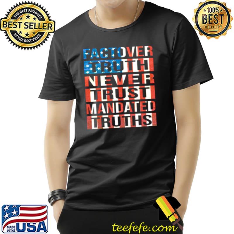 Official Fact over truth never trust manded truths American flag Unisex Official Fact over truth never trust manded truths American flag Unisex