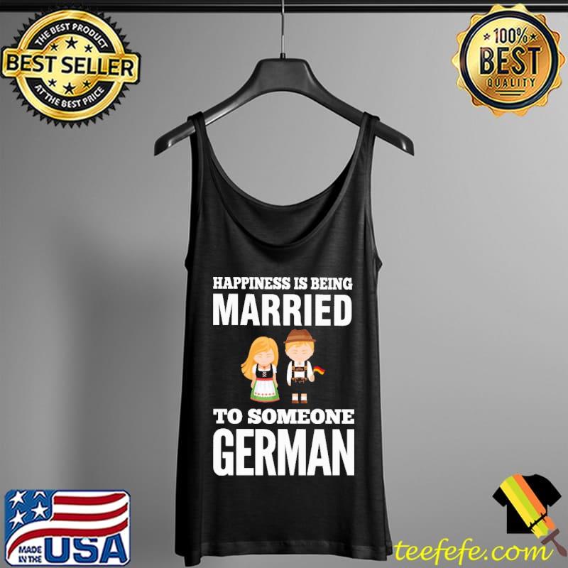 Official Happiness Is Being Married To Someone German Shirt Tank Top Official Happiness Is Being Married To Someone German Shirt Tank Top
