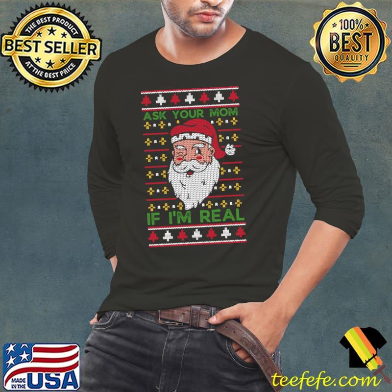 Official Inappropriate Christmas Ask Your Mom If I'm Real Funny Santa T- Long Sleeve Tee Official Inappropriate Christmas Ask Your Mom If I'm Real Funny Santa T- Long Sleeve Tee