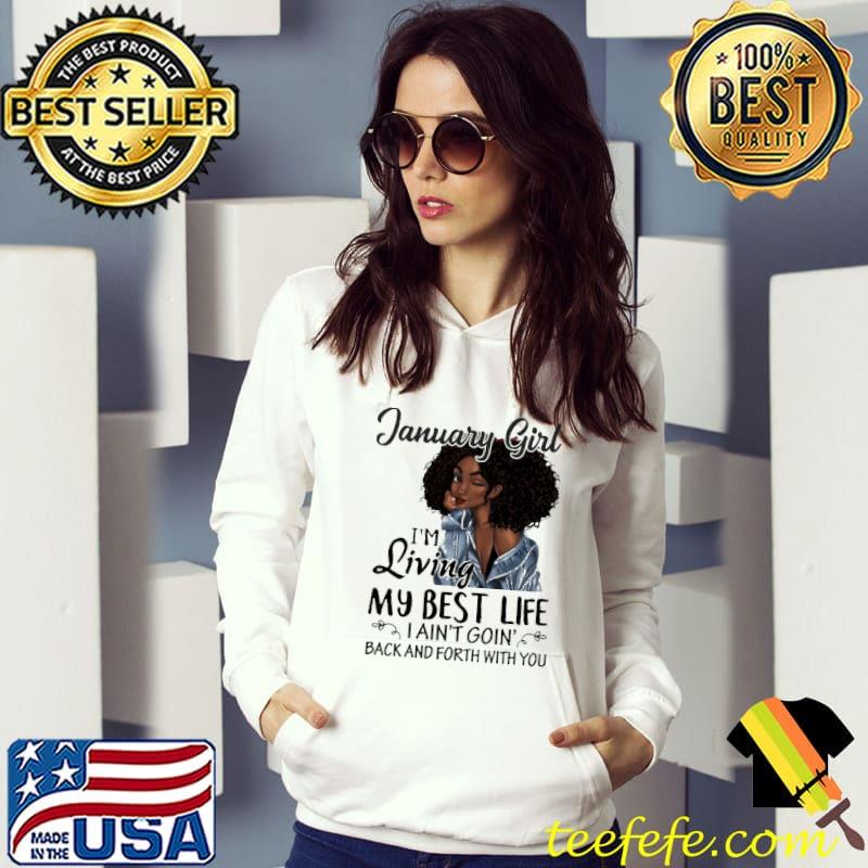 Official January Girl I'm Living My Best Life I Ain't Goin' Back And Forth With You Shirt