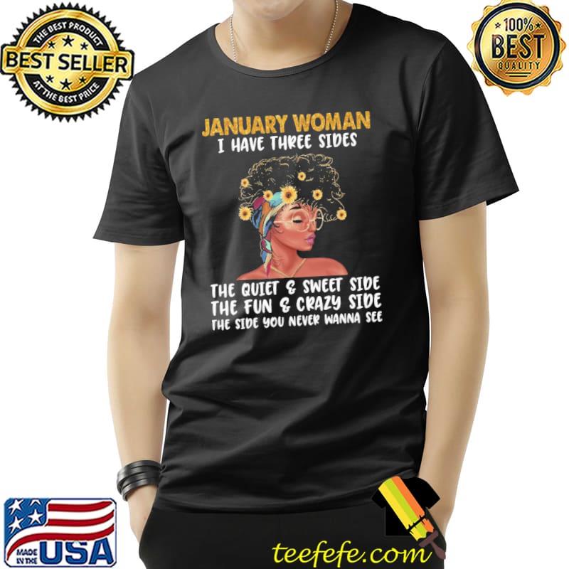 Official January Woman I Have Three Sides The Quiet And Sweet Side The Fun And Crazy Side Shirt Unisex Official January Woman I Have Three Sides The Quiet And Sweet Side The Fun And Crazy Side Shirt Unisex